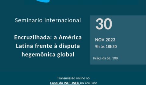 INCT-INEU organiza seminário internacional sobre AL e disputa hegemônica